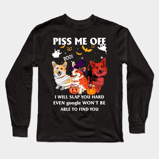 Halloween Corgi Lover T-shirt Piss Me Off I Will Slap You So Hard Even Google Won't Be Able To Find You Gift Long Sleeve T-Shirt by kimmygoderteart